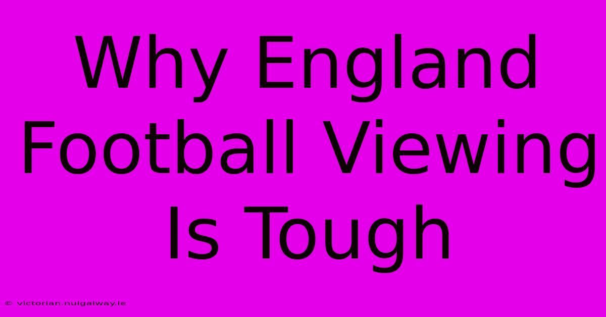 Why England Football Viewing Is Tough