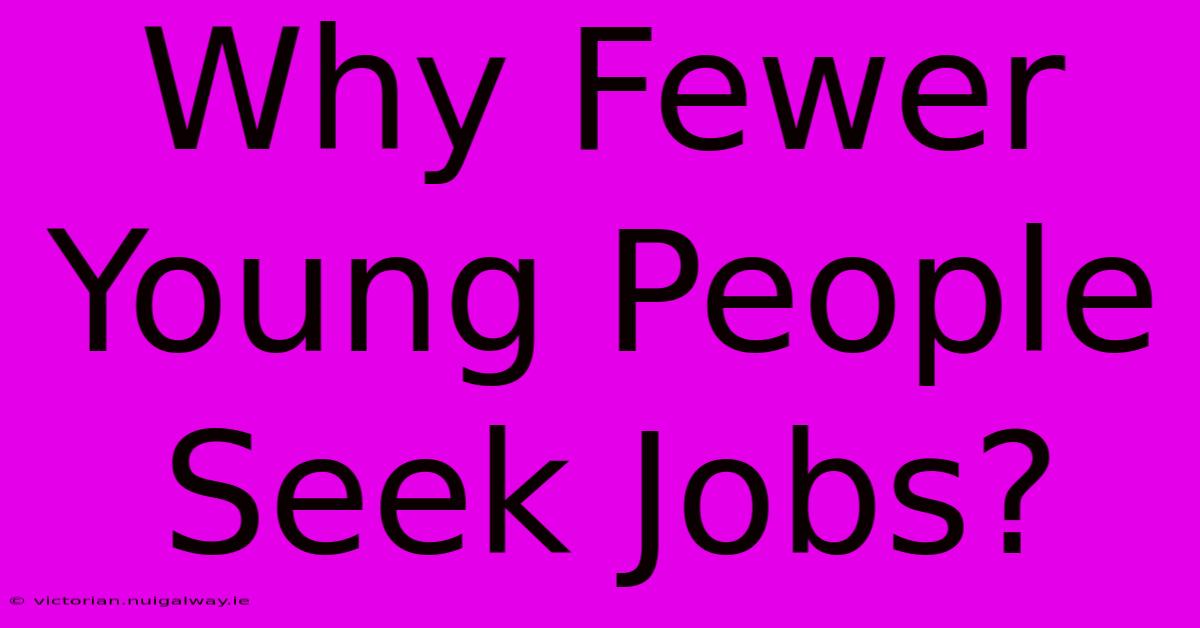 Why Fewer Young People Seek Jobs?