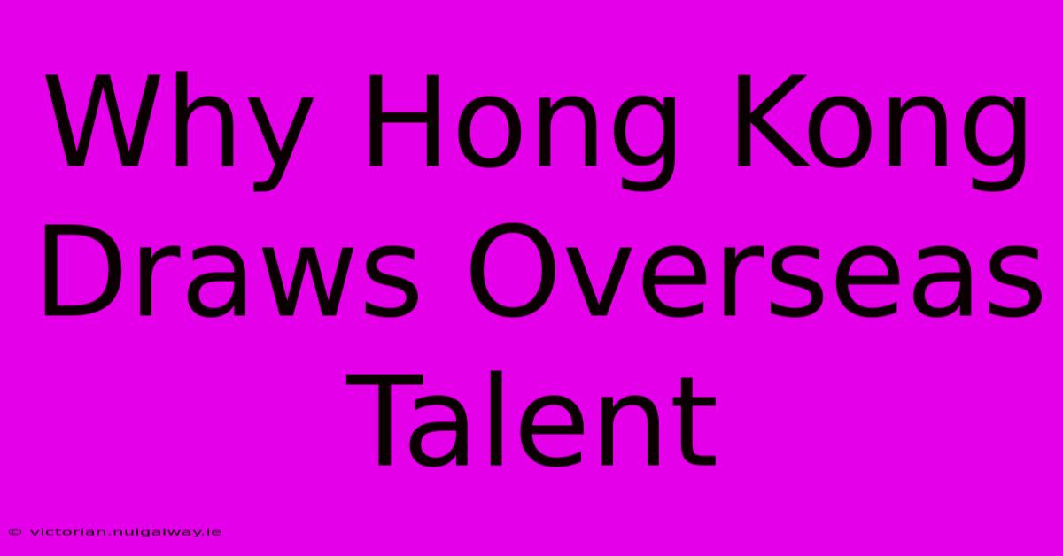 Why Hong Kong Draws Overseas Talent