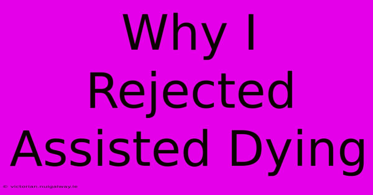 Why I Rejected Assisted Dying