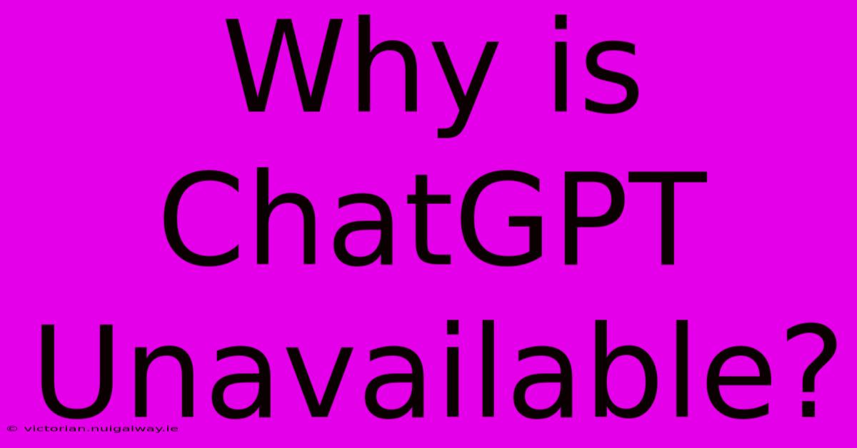 Why Is ChatGPT Unavailable?