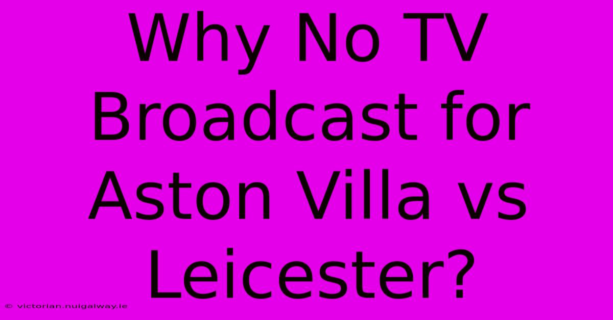 Why No TV Broadcast For Aston Villa Vs Leicester?