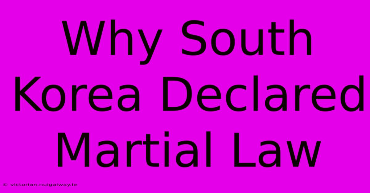 Why South Korea Declared Martial Law