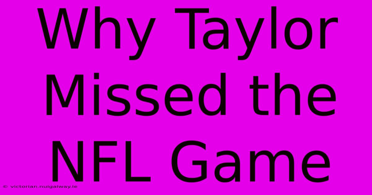 Why Taylor Missed The NFL Game