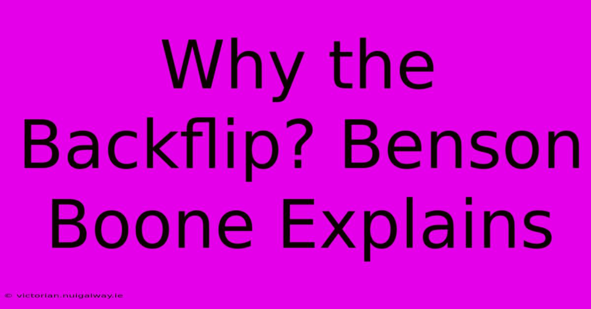 Why The Backflip? Benson Boone Explains