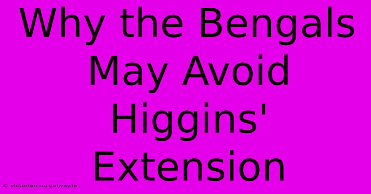 Why The Bengals May Avoid Higgins' Extension