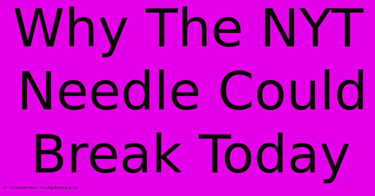 Why The NYT Needle Could Break Today