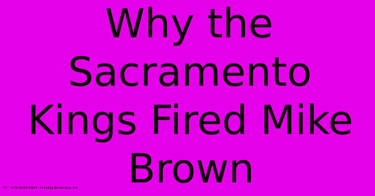 Why The Sacramento Kings Fired Mike Brown