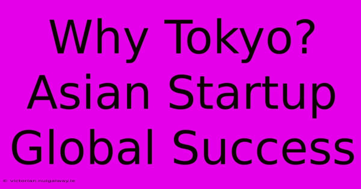 Why Tokyo? Asian Startup Global Success