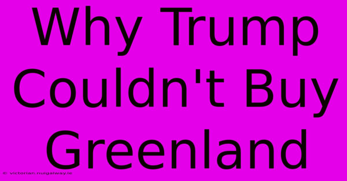 Why Trump Couldn't Buy Greenland