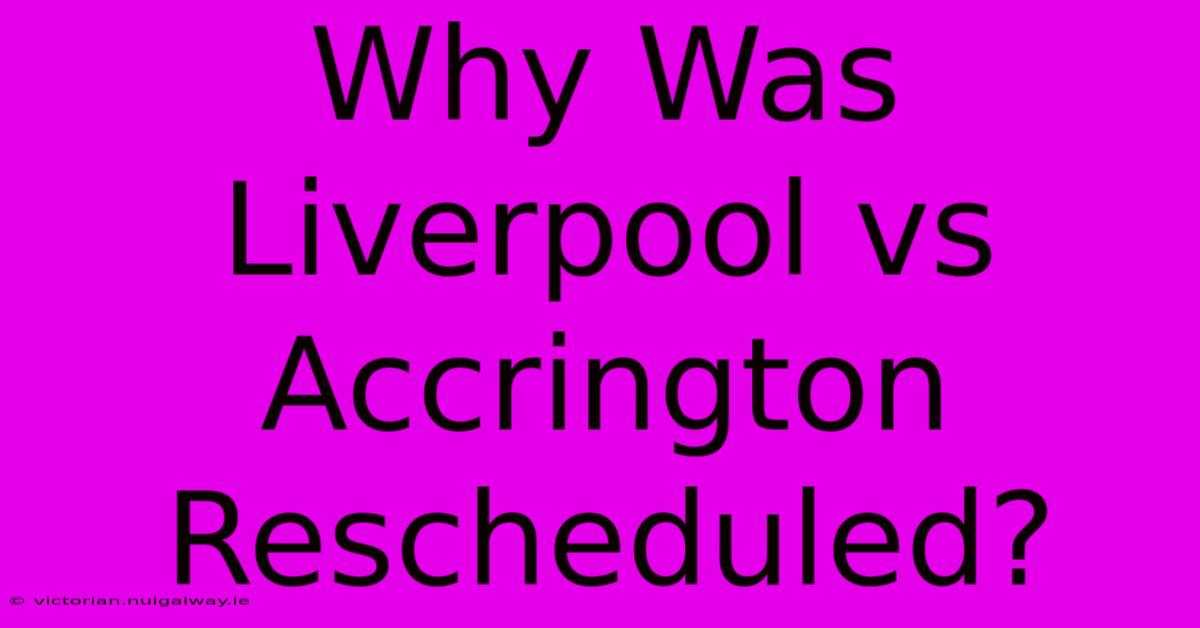 Why Was Liverpool Vs Accrington Rescheduled?