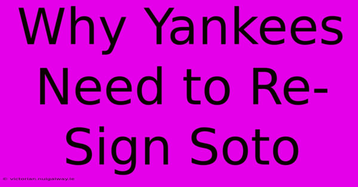 Why Yankees Need To Re-Sign Soto