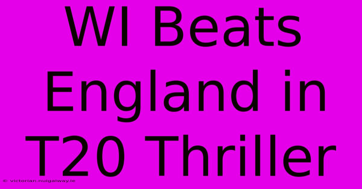 WI Beats England In T20 Thriller