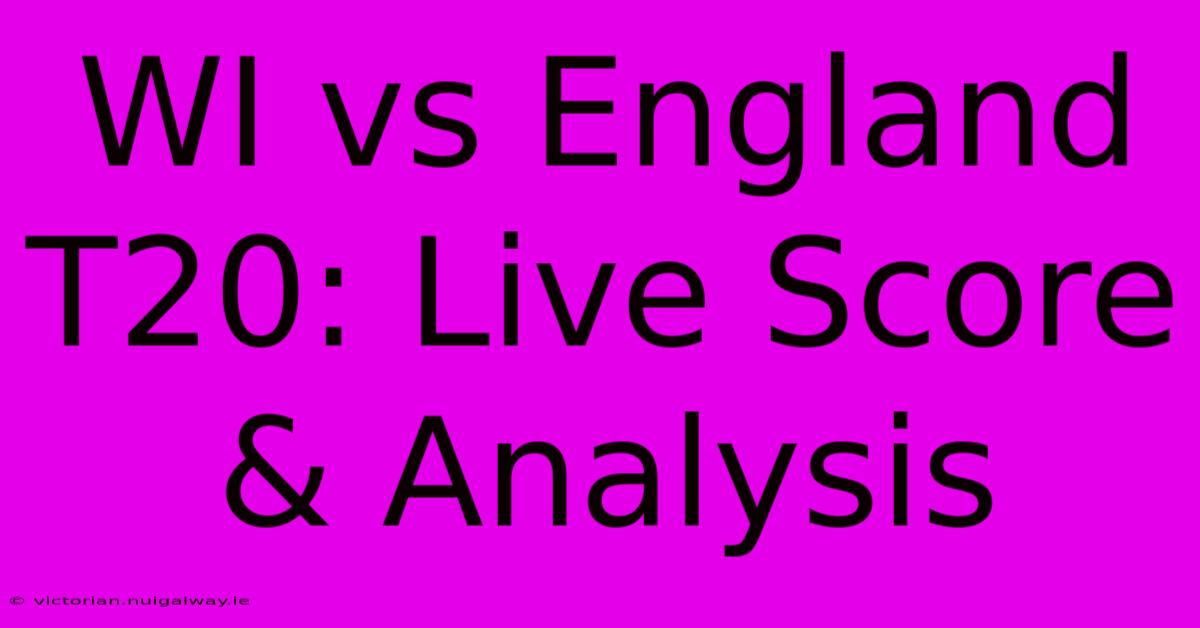 WI Vs England T20: Live Score & Analysis