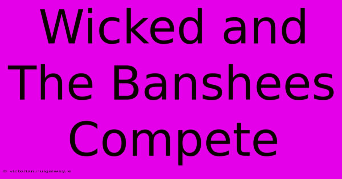 Wicked And The Banshees Compete