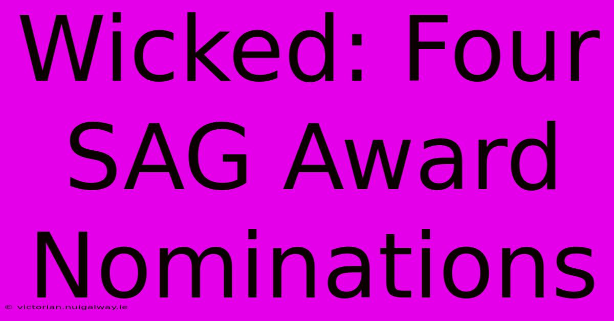 Wicked: Four SAG Award Nominations