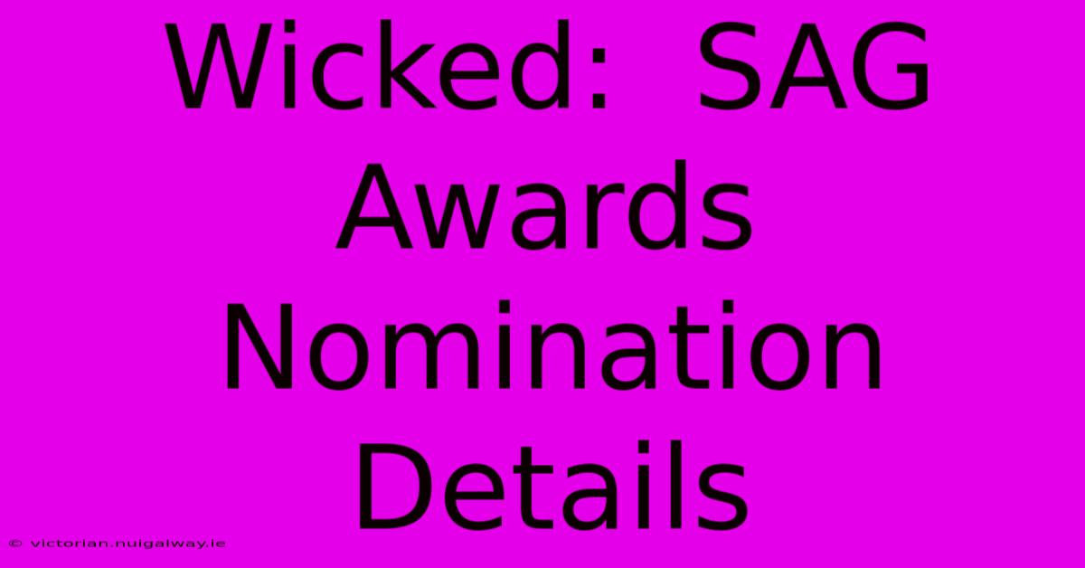 Wicked:  SAG Awards Nomination Details