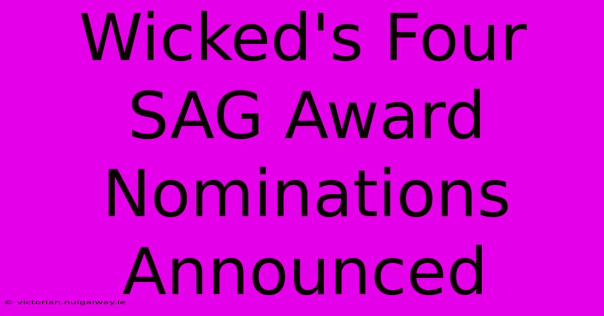 Wicked's Four SAG Award Nominations Announced