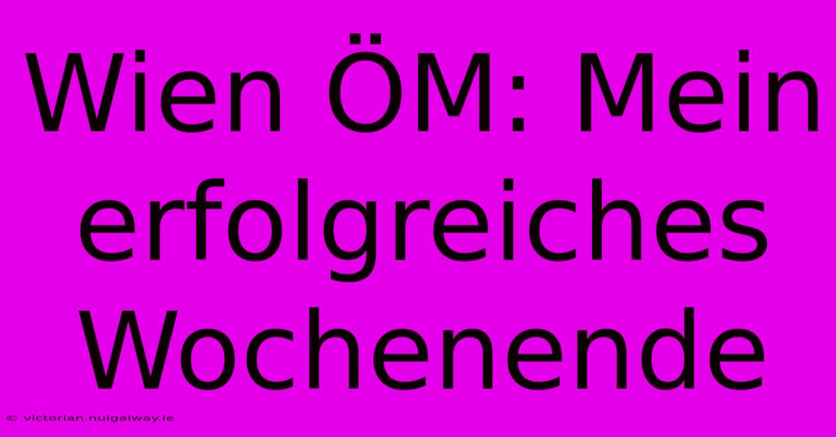 Wien ÖM: Mein Erfolgreiches Wochenende