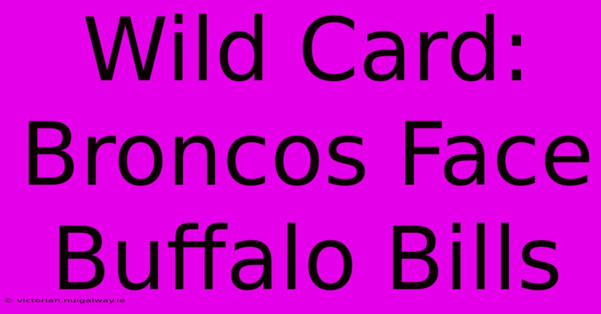 Wild Card: Broncos Face Buffalo Bills