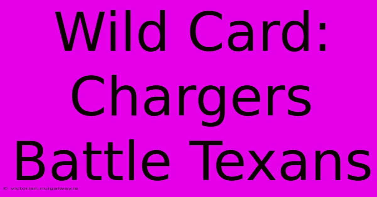 Wild Card: Chargers Battle Texans