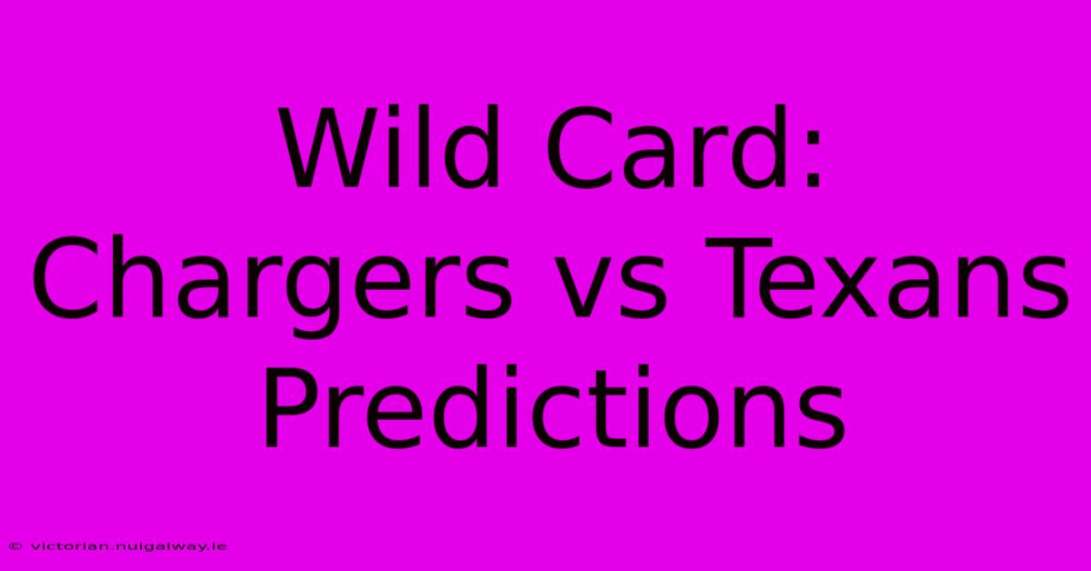 Wild Card: Chargers Vs Texans Predictions