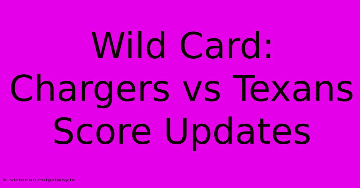 Wild Card: Chargers Vs Texans Score Updates