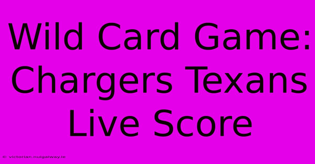 Wild Card Game: Chargers Texans Live Score