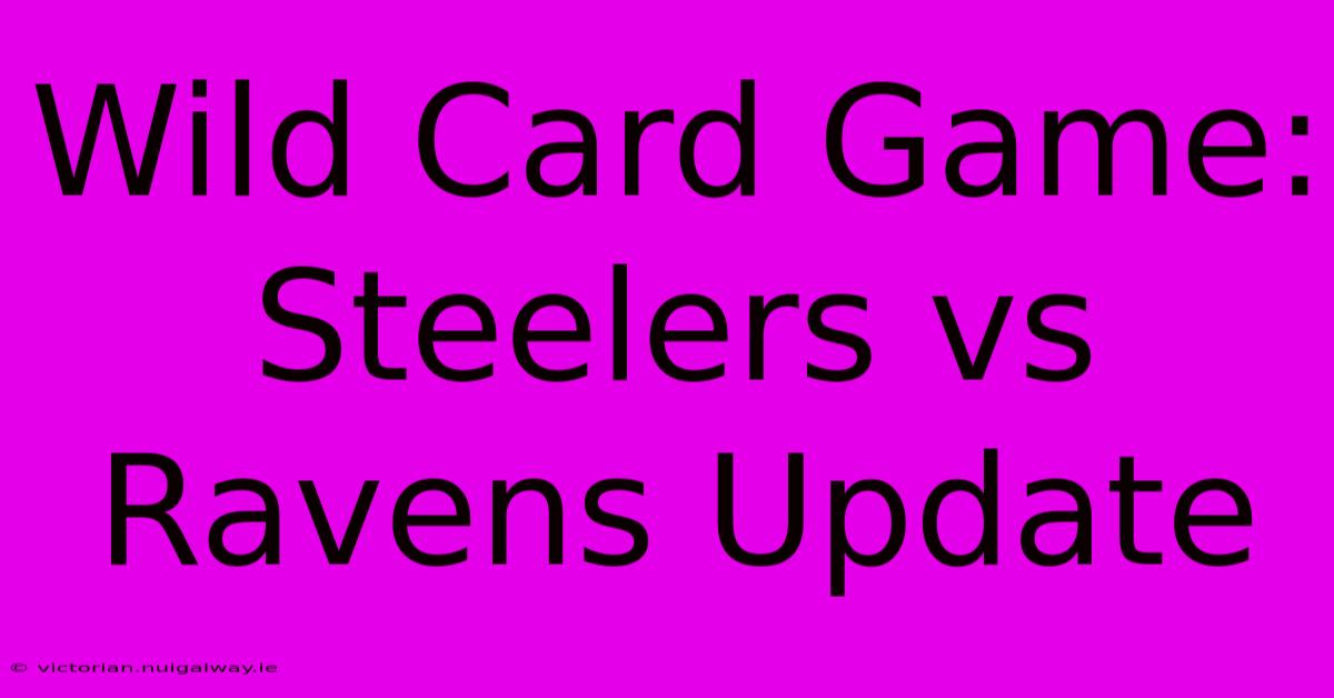 Wild Card Game: Steelers Vs Ravens Update