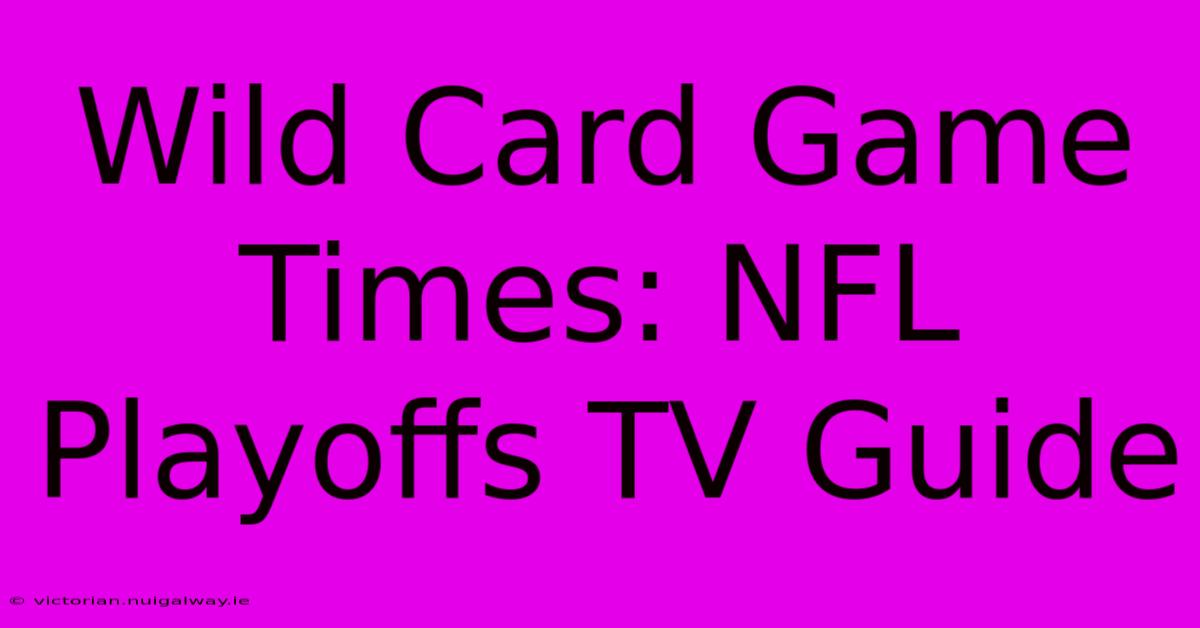 Wild Card Game Times: NFL Playoffs TV Guide