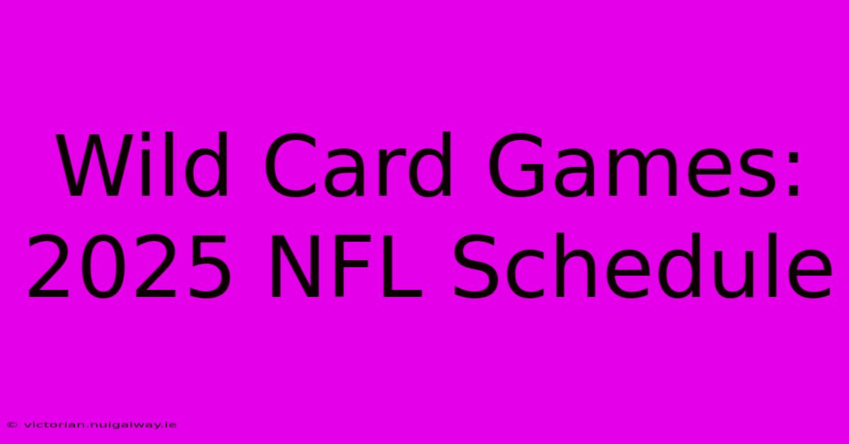 Wild Card Games: 2025 NFL Schedule