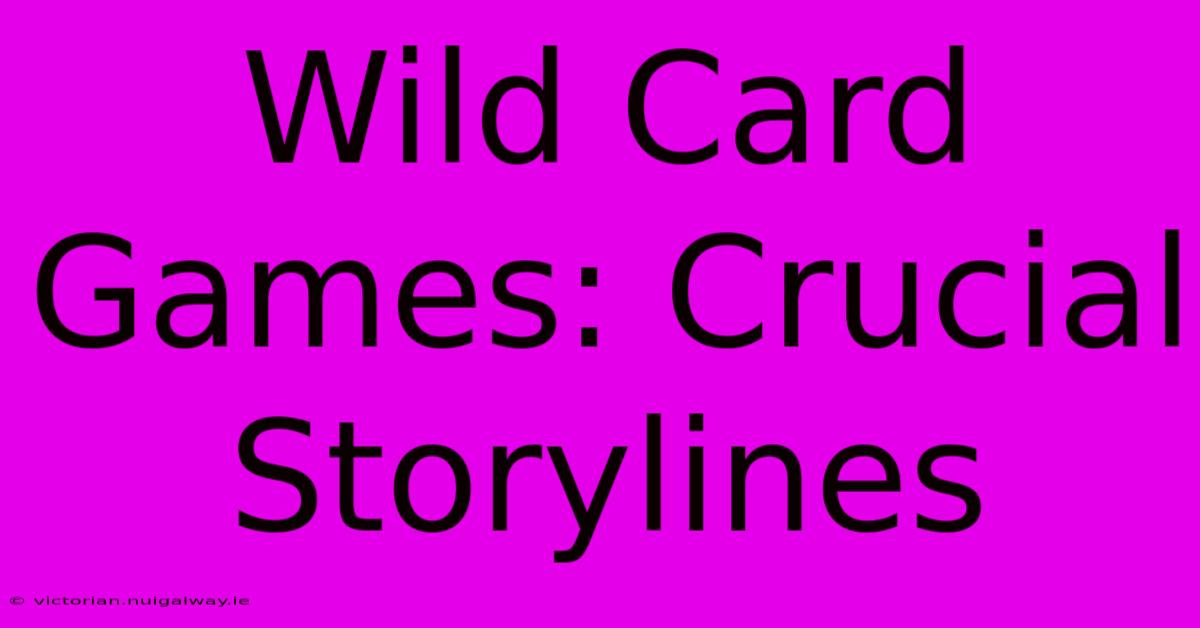 Wild Card Games: Crucial Storylines