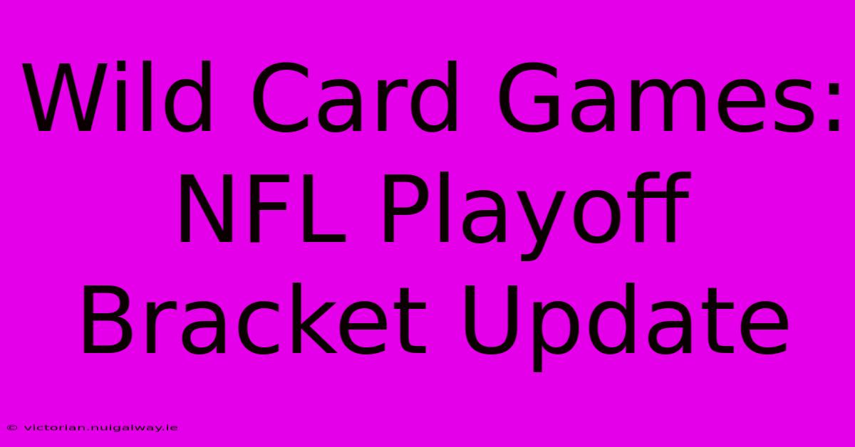 Wild Card Games: NFL Playoff Bracket Update