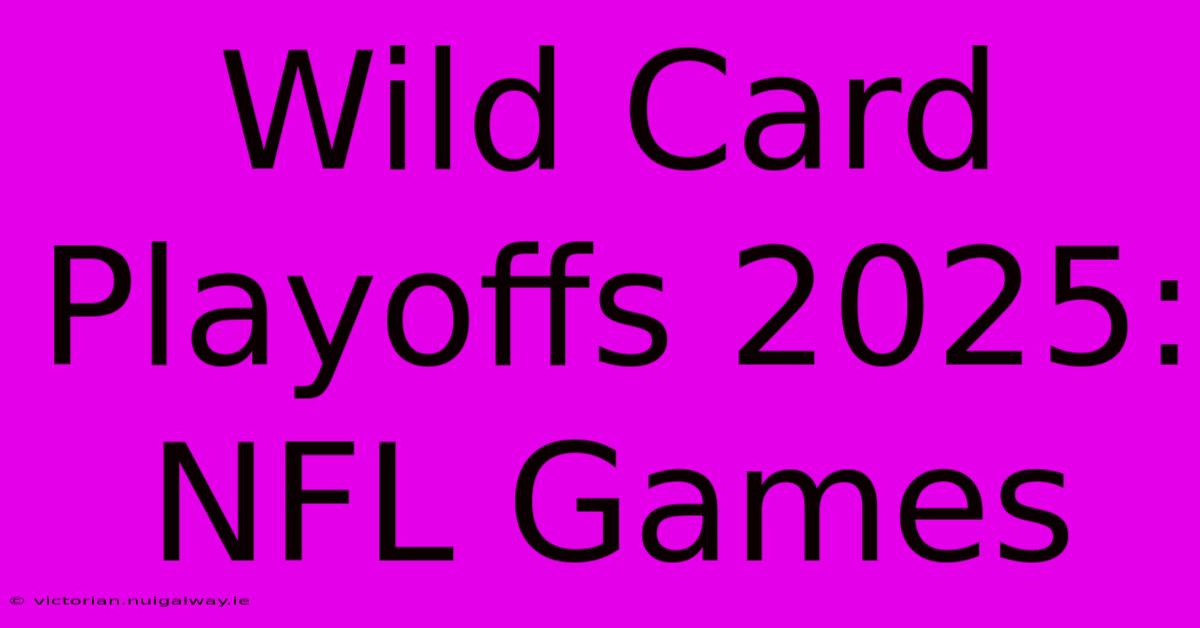 Wild Card Playoffs 2025: NFL Games