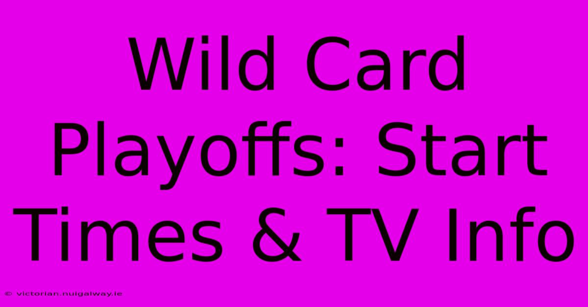 Wild Card Playoffs: Start Times & TV Info