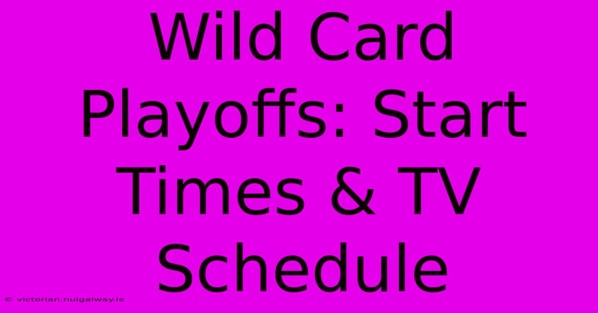 Wild Card Playoffs: Start Times & TV Schedule