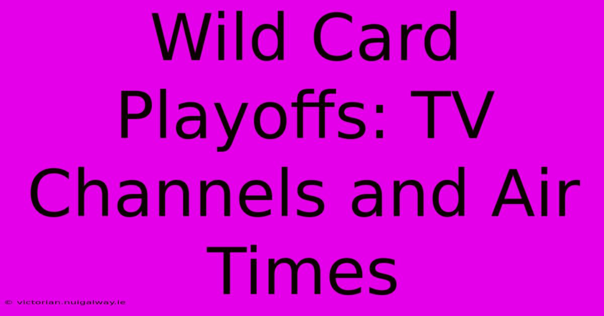 Wild Card Playoffs: TV Channels And Air Times