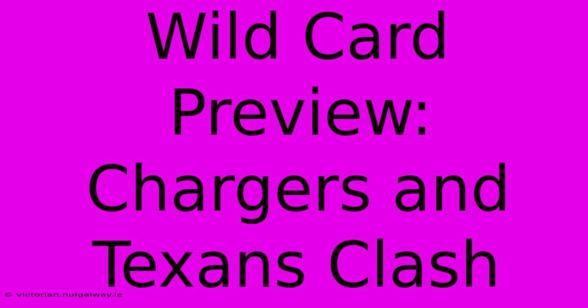 Wild Card Preview: Chargers And Texans Clash