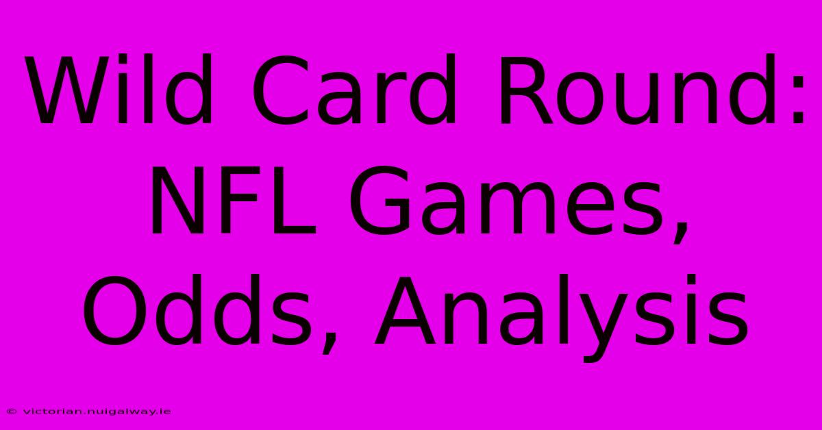 Wild Card Round: NFL Games, Odds, Analysis