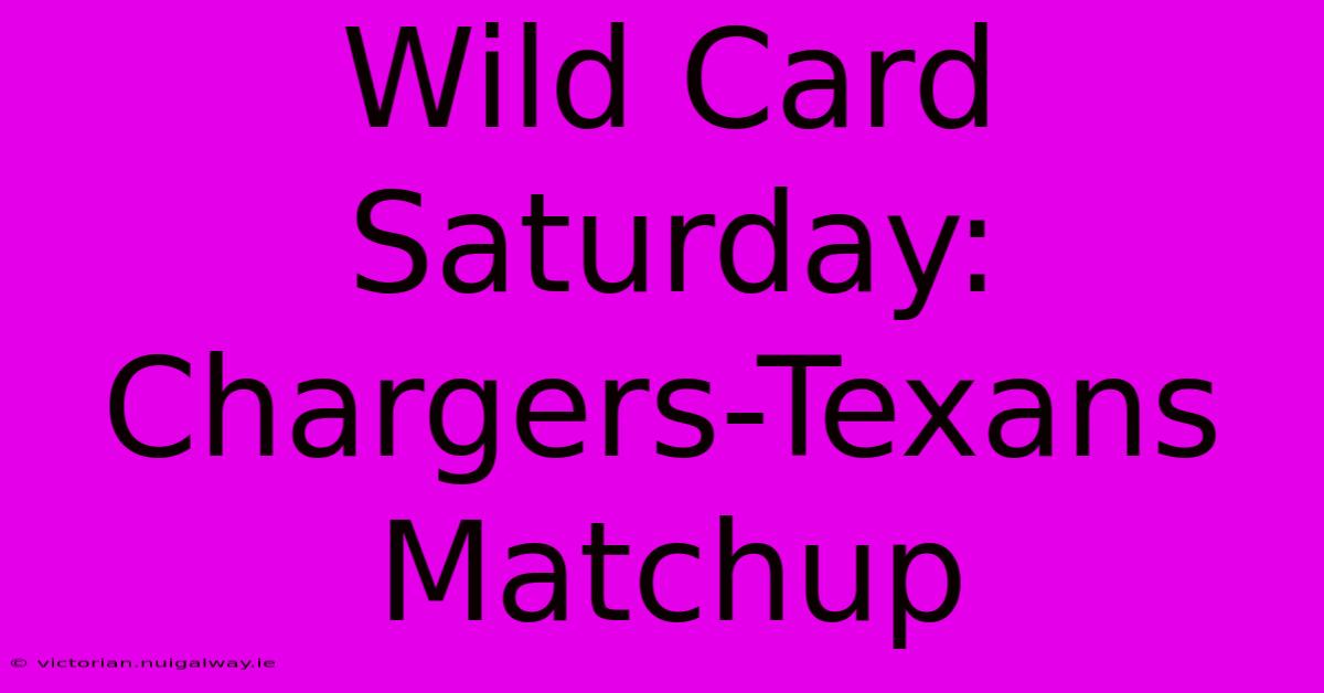 Wild Card Saturday: Chargers-Texans Matchup