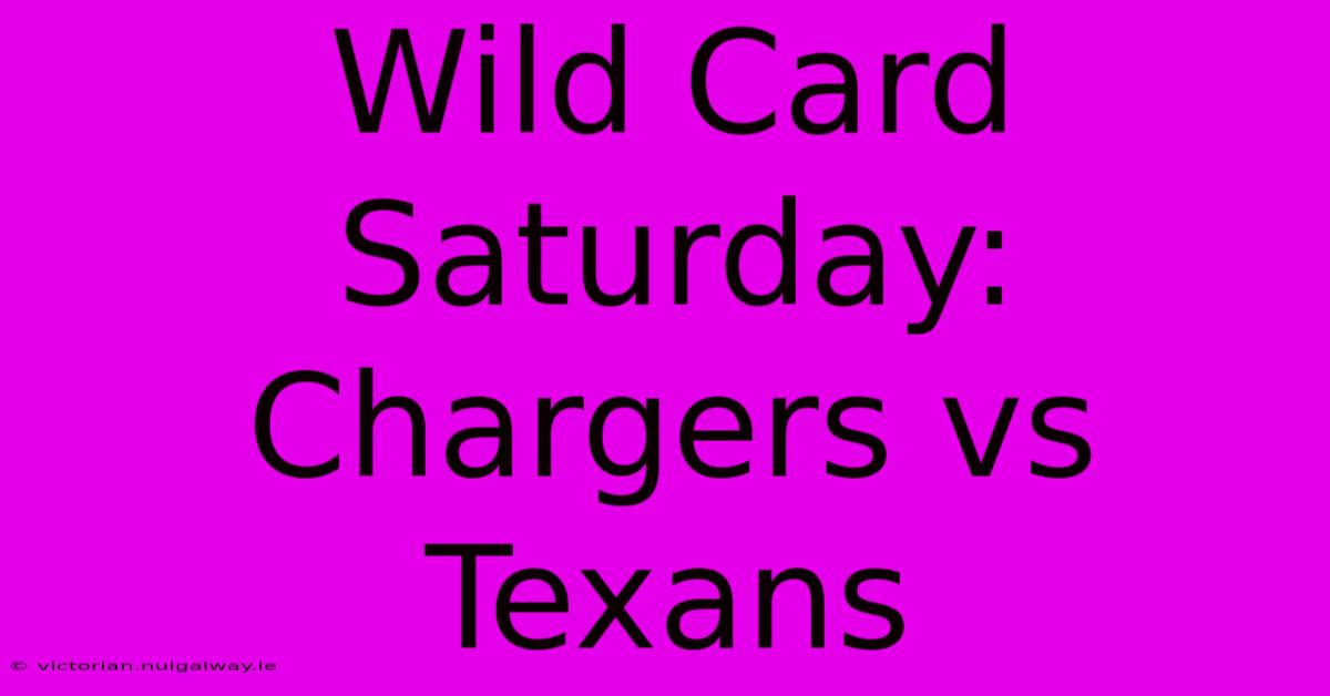 Wild Card Saturday: Chargers Vs Texans