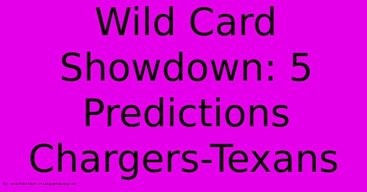 Wild Card Showdown: 5 Predictions Chargers-Texans