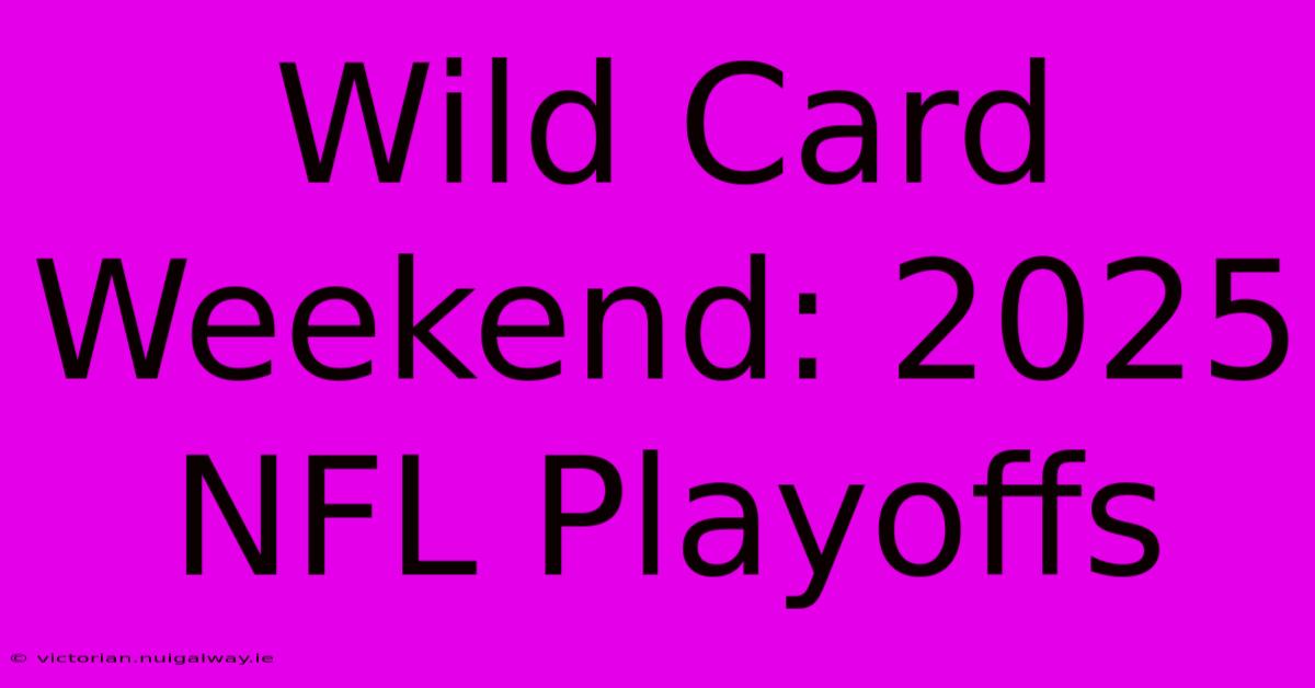 Wild Card Weekend: 2025 NFL Playoffs