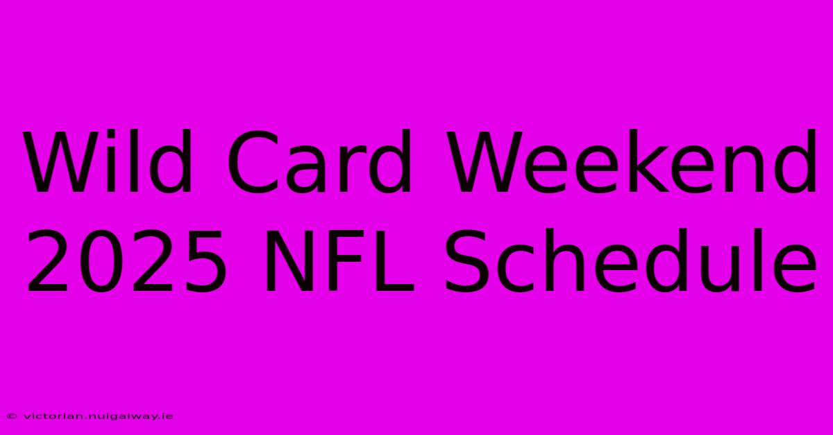 Wild Card Weekend 2025 NFL Schedule