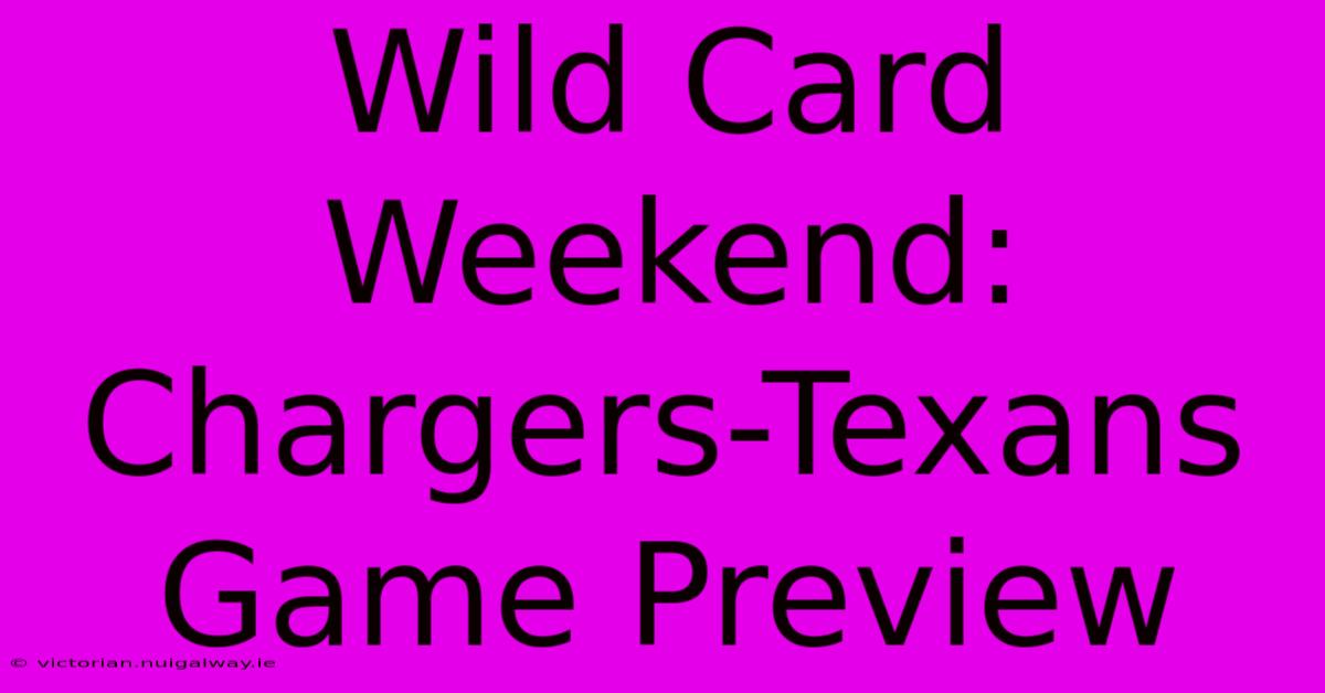 Wild Card Weekend: Chargers-Texans Game Preview