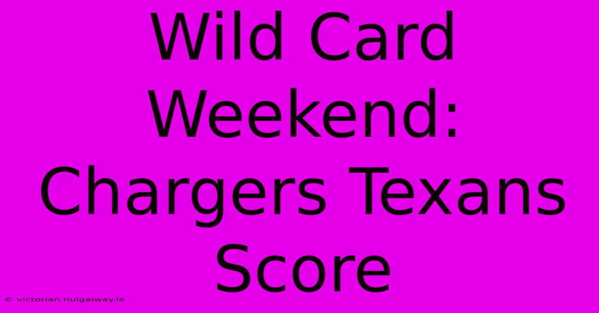 Wild Card Weekend: Chargers Texans Score