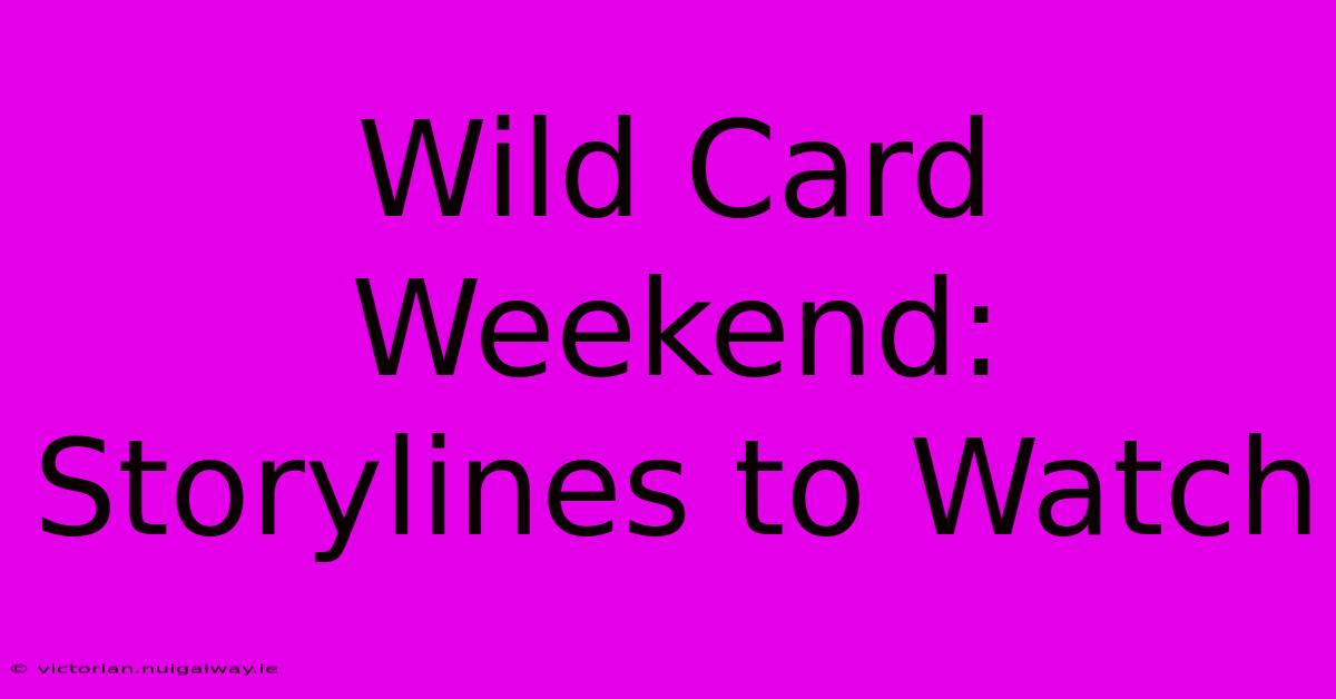 Wild Card Weekend: Storylines To Watch