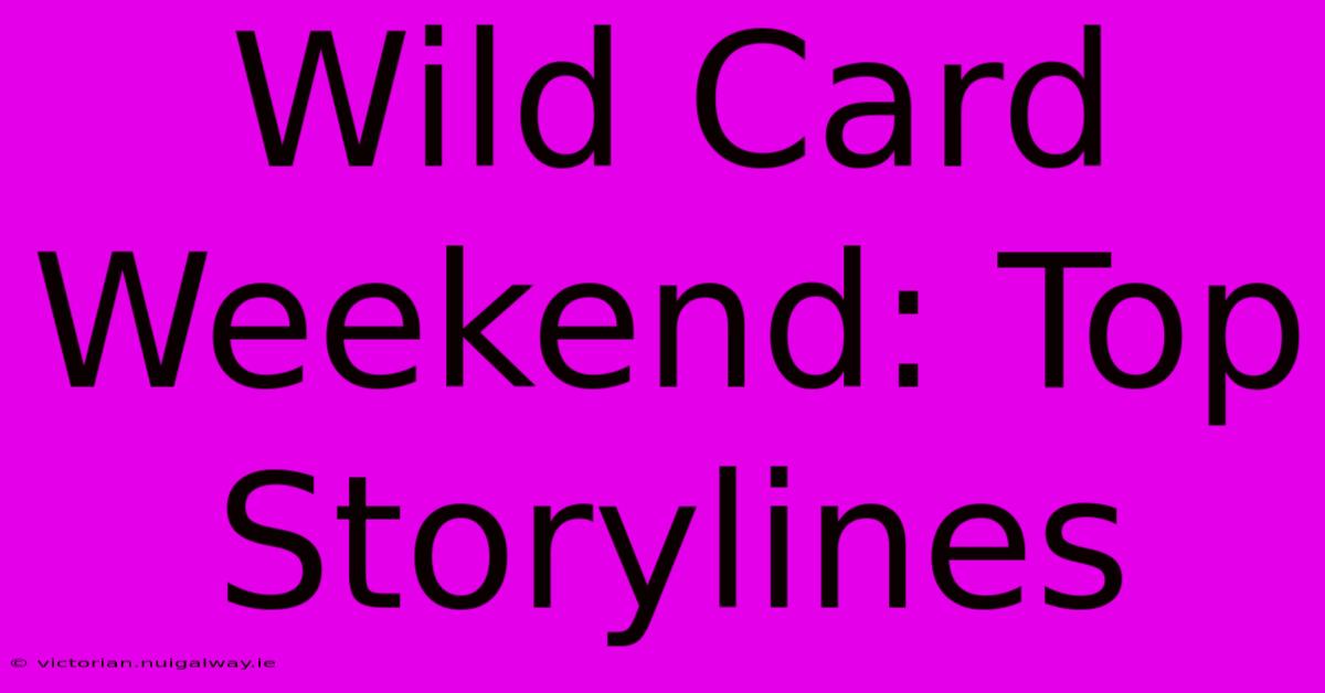 Wild Card Weekend: Top Storylines