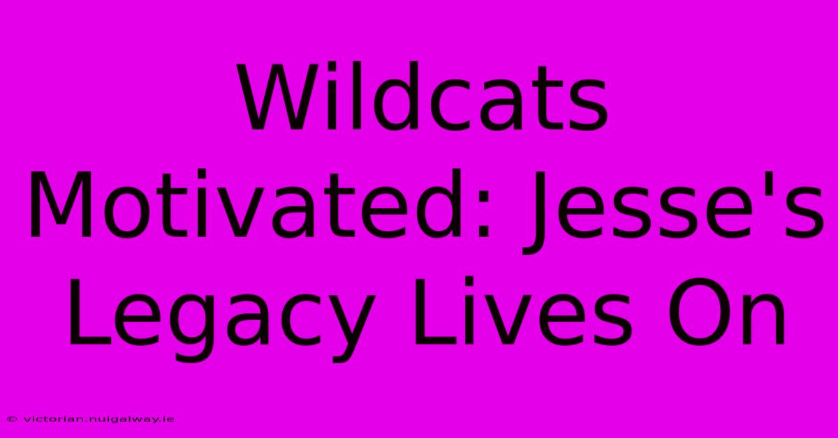 Wildcats Motivated: Jesse's Legacy Lives On