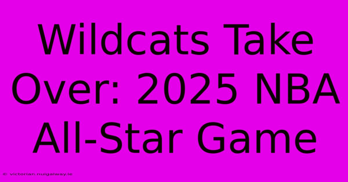 Wildcats Take Over: 2025 NBA All-Star Game